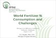 World Fertilizer N Consumption and Challenges C.S. Snyder, PhD, CCA Nitrogen Program Director Nitrogen Use Efficiency Conference Stillwater, Oklahoma August