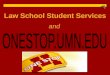 Law School Student Services and. How does the Law School communicate with you? Your UMN email account