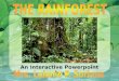An Interactive Powerpoint by:. Rainforests have evolved over millions of years! Tropical rainforests are the Earth's oldest living ECOSYSTEMS! They are