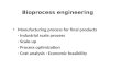 Bioprocess engineering Manufacturing process for final products - Industrial scale process - Scale-up - Process optimization - Cost analysis : Economic