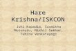 Hare Krishna/ISKCON Juhi Kapadia, Susmitha Musunuru, Nikhil Sekhar, Tuhina Venkatayogi
