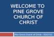 WELCOME TO PINE GROVE CHURCH OF CHRIST Pine Grove Church of Christ – 03/27/11