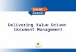 Delivering Value Driven Document Management. The Business Case An unfulfilled need in the market for a powerful, comprehensive and value driven document