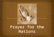 Our Theme for the year is “Building a House of Prayer” “Building a House of Prayer”  Six weeks of teaching on Prayer Prayer for the Nations