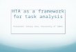 HTA as a framework for task analysis Presenter: Hilary Ince, University of Idaho