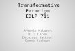 Transformative Paradigm EDLP 711 Antonio McLaren Bill Caten Decardra Jackson Donna Jackson