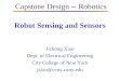 Robot Sensing and Sensors Jizhong Xiao Dept. of Electrical Engineering City College of New York jxiao@ccny.cuny.edu Capstone Design -- Robotics