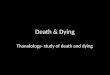 Death & Dying Thanatology- study of death and dying