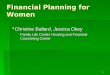 Financial Planning for Women  Christine Ballard, Jessica Okey  Family Life Center Housing and Financial Counseling Center 1