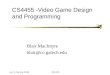 Jan 9, Spring 2004CS4455 CS4455 -Video Game Design and Programming Blair MacIntyre blair@cc.gatech.edu