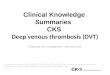 Clinical Knowledge Summaries CKS Deep venous thrombosis (DVT) Diagnosis and management in primary care. Educational slides based on the CKS topic DVT (April