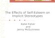 The Effects of Self-Esteem on Implicit Stereotypes Katie Fisher and Jenny McGuinness