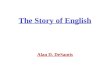 The Story of English Alan D. DeSantis. In The Beginning... Indo-European Language 1) The Start of the Indo-European Language –6000 BC, Indo-European language