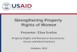 Strengthening Property Rights of Women Presenter: Elisa Scalise Property Rights and Resource Governance Issues and Best Practices October, 2011