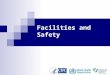 Facilities and Safety Facilities and Safety - Module 22 Learning Objectives At the end of this module, participants will be able to: relate how facility