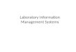 Laboratory Information Management Systems. Laboratory Information The sole product of any laboratory, serving any purpose, in any industry, is information