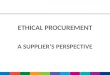 ETHICAL PROCUREMENT A SUPPLIER’S PERSPECTIVE. LEIGH THOMASSON MANAGING DIRECTOR ROBINSON HEALTHCARE LIMITED [REPRESENTING THE SDMA]