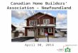 Canadian Home Builders’ Association – Newfoundland and Labrador (CHBA-NL) April 30, 2014