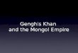 Genghis Khan and the Mongol Empire. 2 3 4 5 6