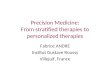Precision Medicine: From stratified therapies to personalized therapies Fabrice ANDRE Institut Gustave Roussy Villejuif, France