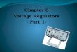 Chapter 6 Voltage Regulators - Part 1- VOLTAGE REGULATION Two basic categories of voltage regulation are:  line regulation;  load regulation. line