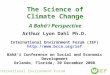 The Science of Climate Change A Bahá'í Perspective Arthur Lyon Dahl Ph.D. International Environment Forum (IEF)  Bahá'í Conference