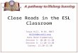 Close Reads in the ESL Classroom Tanya Hill, M.Ed, NBCT hilltk@scsk12.org Kate Bond Elementary Session 3: 10:20-11:20 Session 4: 11:20-12:20 Survey: 12:20-12:30
