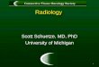 1 RadiologyRadiology Scott Schuetze, MD, PhD University of Michigan Scott Schuetze, MD, PhD University of Michigan