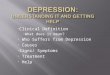 Clinical Definition What does it mean? Who Suffers from Depression Causes Signs/ Symptoms Treatment Help