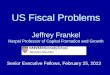 US Fiscal Problems Jeffrey Frankel Harpel Professor of Capital Formation and Growth Senior Executive Fellows, February 25, 2013