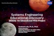Systems Engineering Educational Discovery (SEED): An Educational Pilot Project Kamlesh Lulla, Ph.D.; Ph.D. Deputy Manager, University Research and Affairs