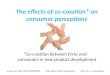 The effects of co-creation* on consumer perceptions *Co-creation between firms and consumers in new product development Joyce van Dijk 841018208030 MSc