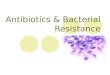 Antibiotics & Bacterial Resistance. Antibiotics Are natural substances that stops or destroys microorganisms by attacking metabolic pathways in the bacteria