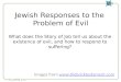 Jewish Responses to the Problem of Evil Images from  What does the Story of Job tell us about the existence