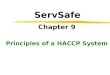 ServSafe Chapter 9 Principles of a HACCP System. GOALS TO FOCUS ON: zWhat is HACCP? zDeveloping a HACCP Plan