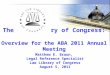 The Law Library of Congress: Overview for the ABA 2011 Annual Meeting Matthew E. Braun, Legal Reference Specialist Law Library of Congress August 5, 2011