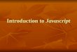 Introduction to Javascript. Web Page Technologies To create Web Page documents, you use: To create Web Page documents, you use: HTML – contents and structures