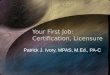 Your First Job: Certification, Licensure Patrick J. Ivory, MPAS, M.Ed., PA-C