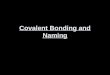 Covalent Bonding and Naming. I. Types of Covalent Bonds l. Nonpolar covalent bond-a covalent bond in which the bonding electrons are shared equally 2