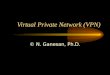 Virtual Private Network (VPN) © N. Ganesan, Ph.D