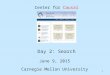 1 Day 2: Search June 9, 2015 Carnegie Mellon University Center for Causal Discovery