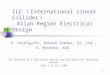 1 ILC （ International Linear Collider ） Asian Region Electrical Design H. Hashiguchi, Nikken Sekkei, Co. Ltd., A. Enomoto, KEK ILC Mechanical & Electrical