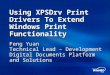 Using XPSDrv Print Drivers To Extend Windows Print Functionality Feng Yuan Technical Lead – Development Digital Documents Platform and Solutions