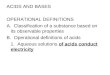 ACIDS AND BASES OPERATIONAL DEFINITIONS A. Classification of a substance based on its observable properties B. Operational definitions of acids 1. Aqueous