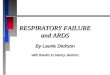 RESPIRATORY FAILURE and ARDS By Laurie Dickson with thanks to Nancy Jenkins