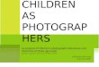 An analysis of children’s photographic behaviour and intentions at three age levels (Sharples, Davison, Thomas & Rudman, 2003) Stephanie Phorson June 10,