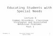 November 12Educating Students with Special Needs 1 1 Lecture 8 Common Disorders, Classroom Strategies and Associated Behaviour Problems Part 1