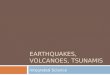 EARTHQUAKES, VOLCANOES, TSUNAMIS Integrated Science