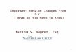 Important Pension Changes From D.C. - What Do You Need to Know ? Marcia S. Wagner, Esq. 1
