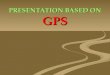 PRESENTATION BASED ON GPS. Introduction To GPS Introduction To GPS